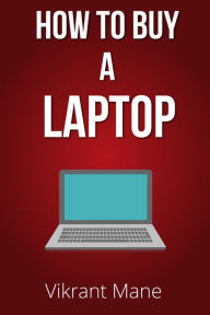 Title: How to Buy A Laptop Buying Guide for 2017 & Beyond, Author: Vikrant Mane