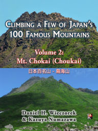 Title: Climbing a Few of Japan's 100 Famous Mountains - Volume 2: Mt. Chokai (Choukai), Author: Daniel H. Wieczorek