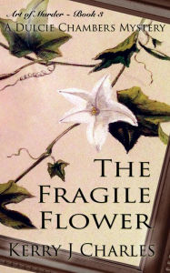 Title: The Fragile Flower, Author: Kerry J Charles