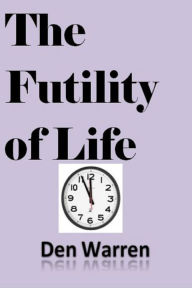 Title: The Futility of Life, Author: Den Warren