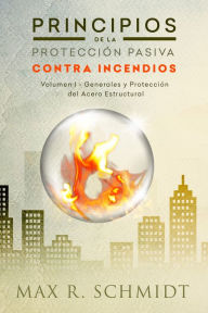 Title: Principios de la Protección Pasiva Contra Incendios, Author: Max R. Schmidt