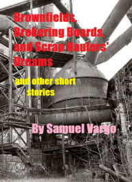 Title: Brownfields, Brokering Boards, And Scrap Haulers Dreams: And Other Short Stories, Author: DJ Slasher