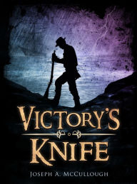 Title: Victory's Knife, Author: Joseph A. McCullough