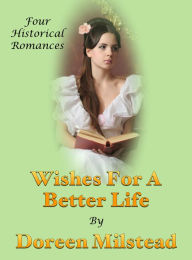 Title: Wishes For A Better Life (Four Historical Romances), Author: Doreen Milstead