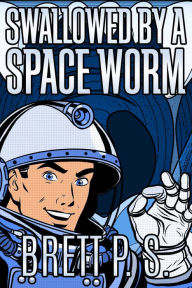 Title: Swallowed by a Space Worm, Author: Brett P. S.