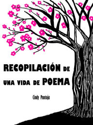 Title: Recopilación De Una Vida De Poema, Author: Cindy Pantoja