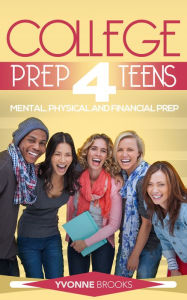 Title: College Prep 4 Teens, Author: Yvonne Brooks