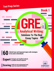 Title: GRE Analytical Writing: Solutions to the Real Essay Topics - Book 1, Author: Vibrant Publishers