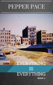 Title: Everything is Everything Book 1, Author: Pepper Pace