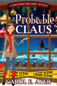 Title: Probable Claus: A Storybook Park Short Mystery, Author: Carol E. Ayer