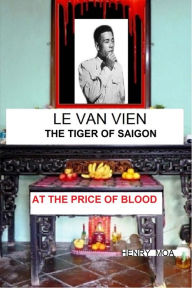 Title: LE VAN VIEN Le Tigre de Saigon, Author: Henry Moa