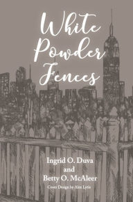 Title: White Powder Fences, Author: Ingrid O. Duva