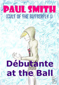 Title: Débutante at the Ball (Cult of the Butterfly 1), Author: Paul Smith