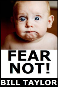 Title: Fear Not!, Author: Bill Taylor