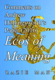 Title: Comments on Andrew Hollingsworth's Paper (2016) Ecos of Meaning, Author: Razie Mah