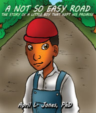 Title: A Not So Easy Road: The Story of the Little Boy Who Kept His Promise, Author: April Jones