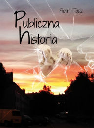 Title: Publiczna historia, Author: Piotr Tosz