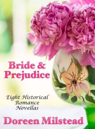 Title: Bride & Prejudice: Eight Historical Romance Novellas, Author: Doreen Milstead