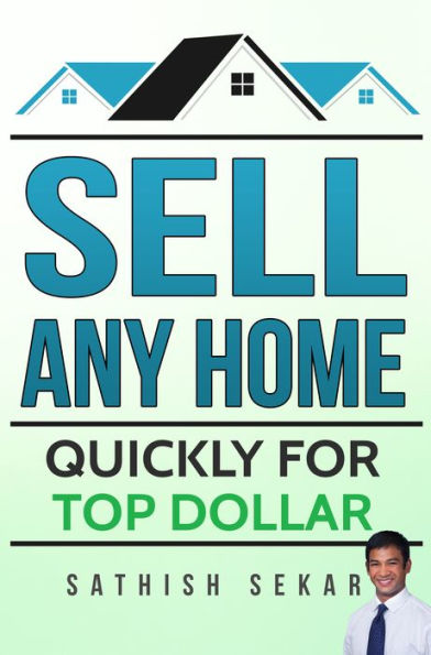 Sell Any Home: Quickly For Top Dollar