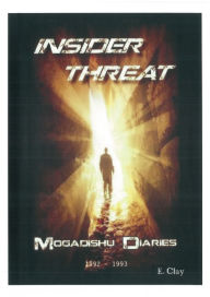 Title: Insider Threat: The Mogadishu Diaries 1992-1993, Author: E. Clay