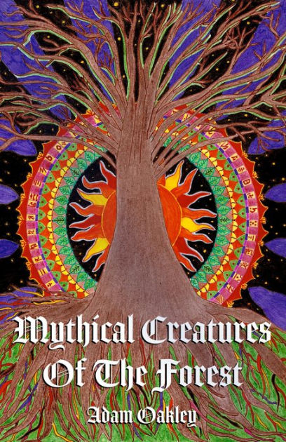 Mythical Creatures Of The Forest by Adam Oakley | eBook | Barnes & Noble®