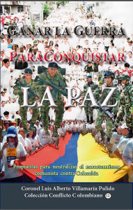 Title: Ganar la guerra para conquistar la paz, Author: Luis Alberto Villamarin Pulido