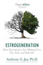 Estrogeneration: How Estrogenics Are Making You Fat, Sick, and Infertile