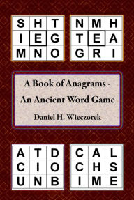 Title: A Book of Anagrams: An Ancient Word Game, Author: Daniel H. Wieczorek