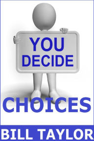 Title: You Decide: Choices, Author: Bill Taylor