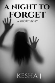 Title: A Night To Forget, Author: Kesha J