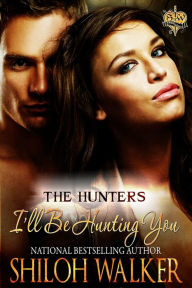 Title: I'll Be Hunting You (Hunters Series #7), Author: Shiloh Walker