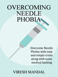 Title: Overcoming Needle Phobia, Author: Rocky Burnette