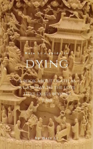 Title: Naja Li's Guide to Dying: a Book about Death as a Gateway to the Love that Exists Beyond Time, Author: Naja Li