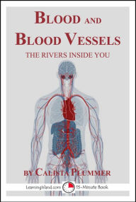 Title: Blood and Blood Vessels: The Rivers Inside You, Author: LearningIsland.com