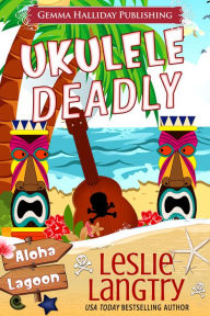 Title: Ukulele Deadly, Author: Leslie Langtry