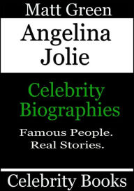 Title: Angelina Jolie: Celebrity Biographies, Author: Matt Green