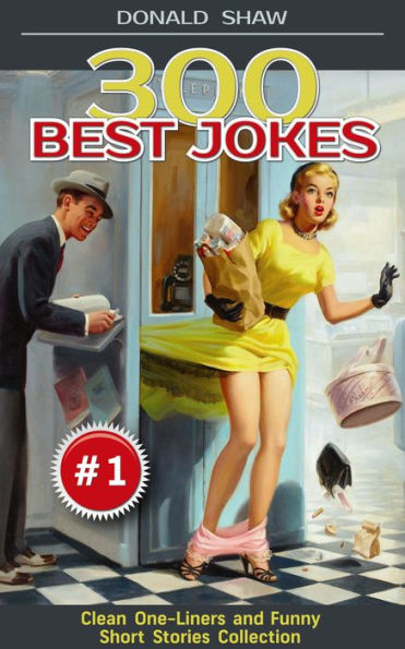 300 Best Jokes: Clean One-Liners and Funny Short Stories Collection (Donald's Humor Factory Book 1)