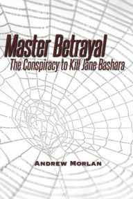 Title: Master Betrayal: The Conspiracy to Kill Jane Bashara, Author: Joseph Mgudot