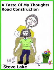 Title: A Taste Of My Thoughts Road Construction, Author: Steve Lake