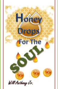 Title: Honey Drops For The Soul, Author: Will Anthony Jr