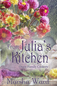 Title: From Julia's Kitchen: Owen Family Cookery, Author: Marsha Ward