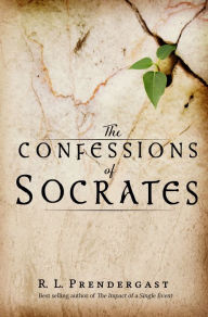 Title: The Confessions of Socrates, Author: R. L. Prendergast