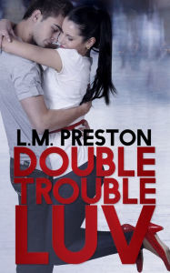 Title: Double Trouble Luv, Author: LM Preston