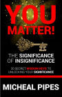 You Matter The Significance of Insignificance 20 Secret Wisdom Keys to Unlock Your Significance