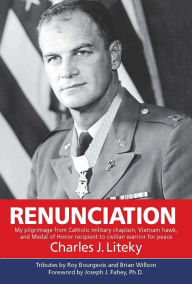 Title: Renunciation: My Pilgrimage from Catholic Military Chaplain, Hawk on Vietnam, and Medal of Honor Recipient to Civilian Warrior for Peace, Author: Pino Russo