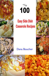 Title: Top 100 Easy Side Dish Casserole Recipes, Author: Ben Steneker