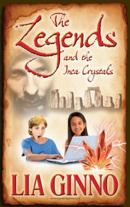 Title: The Legends and the Inca Crystals., Author: Lia Ginno