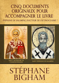 Title: Cinq documents originaux pour accompagner le livre Épiphane de Salamine, docteur de l'iconoclasme ?, Author: Steven Bigham