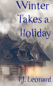 Title: Winter Takes a Holiday (Short Story), Author: P.J. Leonard