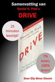 Title: Samenvatting van Daniel H. Pink's DRIVE, Author: Elly Stroo Cloeck
